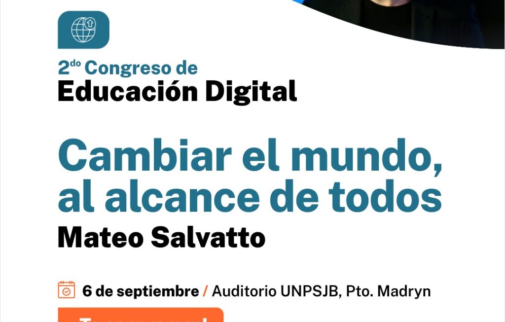 El Gobierno del Chubut invita a la conferencia de Mateo Salvatto “Cambiar el mundo, al alcance de todos” en el marco del 2° Congreso de Educación Digital