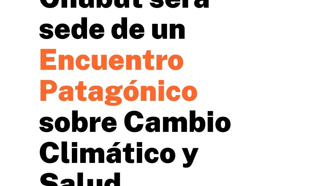 Chubut será sede de un Encuentro Patagónico sobre Cambio Climático y Salud