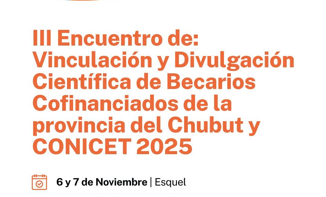 Provincia acompaña la realización del III Encuentro de Becarios Cofinanciados Chubut–CONICET 2025